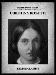 Delphi Complete Poetical Works of Christina Rossetti