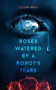 Roses Watered by a Robot's Tears