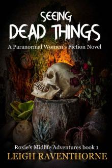 SEEING DEAD THINGS: A Paranormal Women’s Fiction Novel (Roxie’s Midlife Adventures Book