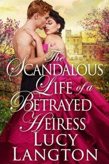 The Scandalous Life 0f A Betrayed Heiress (Historical Regency)