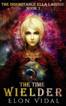 The Time Wielder (The Indomitable Ella Larisse, Book 1)