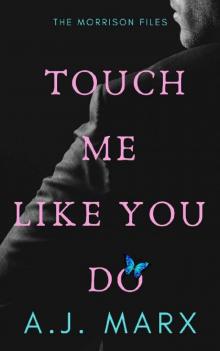 Touch Me Like You Do (The Morrison Files Book 1)