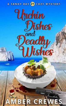 Urchin Dishes and Deadly Wishes (Sandy Bay Cozy Mystery Book 21)