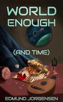 World Enough (And Time)