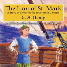 The Lion of Saint Mark: A Story of Venice in the Fourteenth Century