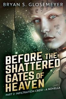 Before the Shattered Gates of Heaven Part 2: Infiltration Crew (Shattered Gates Volume 1 Part 2)