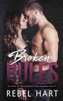 Broken Rules: The Elites Of Weis-Jameson Prep Academy Book 2