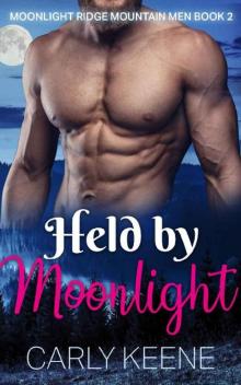 Held by Moonlight: Short Sweet Steamy Alpha Male & Curvy Girl Insta-love Romance (Moonlight Ridg