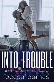 Into Trouble: A Best Friend’s Sister Forbidden Romance