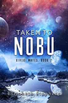 Taken to Nobu: A SciFi Alien Romance (Xiveri Mates Book II)