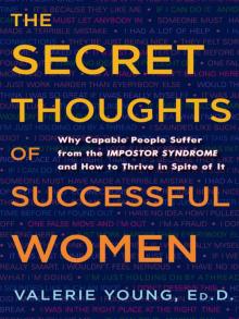 The Secret Thoughts of Successful Women: Why Capable People Suffer from the Impostor Syndrome and Ho