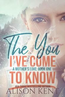 The You I've Come To Know (A Mother's Love Book 1)