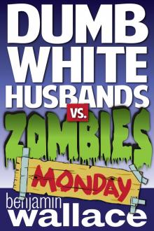 Dumb White Husbands vs. Zombies: Monday