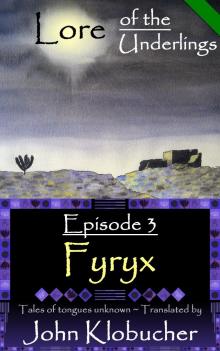 Lore of the Underlings: Episode 3 ~ Fyryx