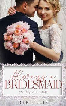 Always A Bridesmaid (Wedding Season Series)