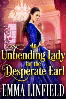 An Unbending Lady for the Desperate Earl: A Historical Regency Romance Novel