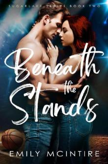 Beneath the Stands: An Enemies to Lovers, Best Friend's Brother Romance (Sugarlake Series, Book Two)