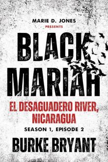 Black Mariah: El Desaguadero River, Nicaragua (Black Mariah Series, Season 1 Book 2)