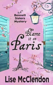 Blame it on Paris (Bennett Sisters Mysteries Book 7)