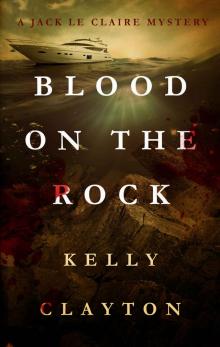 Blood On The Rock: Treachery, desire, jealousy and murder (A Jack Le Claire Mystery)