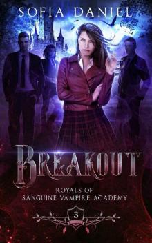 Breakout: A Reverse Harem Paranormal Academy Bully Romance (Royals of Sanguine Vampire Academy Book 3)