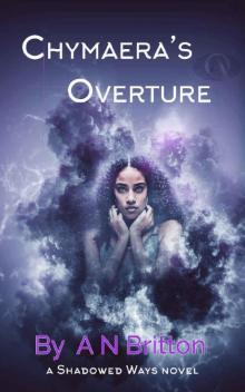 Chymaera's Overture: a Shadowed Ways novel