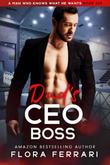 Dad's CEO Boss: An Instalove Possessive Age Gap Romance (A Man Who Knows What He Wants Book 203)