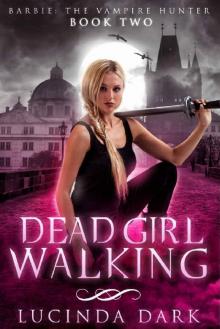 Dead Girl Walking (Barbie: The Vampire Hunter Book 2)