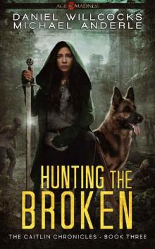Hunting The Broken: Age Of Madness - A Kurtherian Gambit Series (The Caitlin Chronicles Book 3)