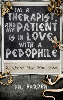I'm a Therapist, and My Patient Is in Love With a Pedophile- 6 Patient Files From Prison