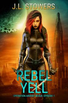 Rebel Yell: Operation Ardent Redux: Episode 1 (A Space Opera Adventure)