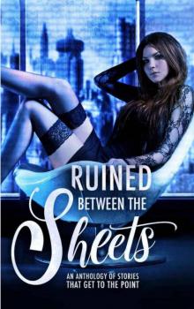 Ruined Between the Sheets: An Anthology of Dystopian Stories that Get to the Point