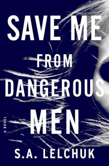 Save Me from Dangerous Men--A Novel