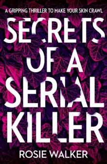 Secrets of a Serial Killer: An absolutely gripping serial killer thriller that will keep you up all