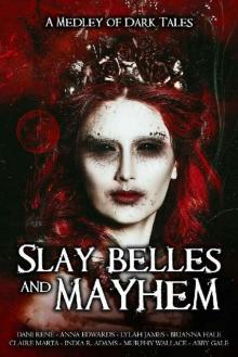 Slay Belles & Mayhem: A Medley of Dark Tales