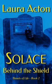 SOLACE: Behind The Shield (Beauty 0f Life Book 2)