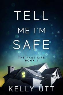 Tell Me I’m Safe: The Past Life - Book 1