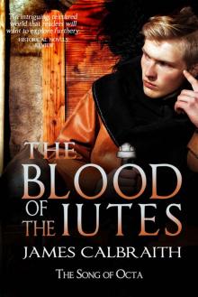 The Blood of the Iutes: The Song of Octa Book 1 (The Song of Britain 4)