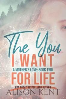 The You I Want For Life (A Mother's Love Book 2)