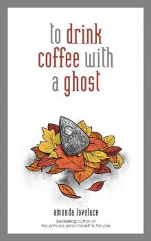 To Drink Coffee With a Ghost