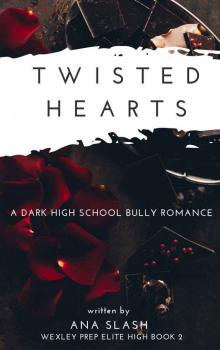 Twisted Hearts: A Dark High School Bully Romance (Wexley Exclusive Prep Book 2)