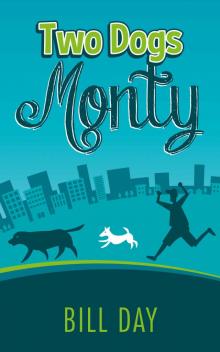 Two Dogs Monty: Easy to read, hilarious story of a lad falling in love, two crazy dogs, and a bizarr