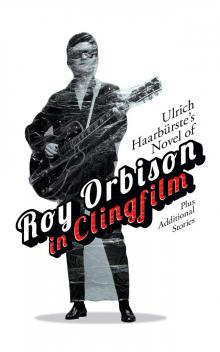 Ulrich Haarbürste's Novel of Roy Orbison in Clingfilm