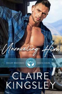 Unraveling Him: A Small Town Family Romance (The Bailey Brothers Book 3)