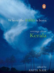 Where the Rain is Born: Writings about Kerela