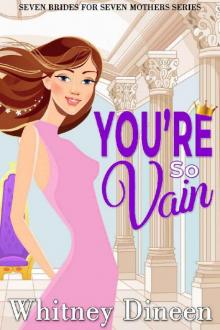 You're So Vain: A Royal Haters to Lovers Romance (Seven Brides for Seven Mothers Book 4)