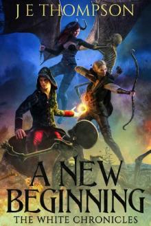 A New Beginning: A Fantasy Adventure (The White Chronicles Book 1)