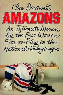 Amazons: An Intimate Memoir by the First Woman Ever to Play in the National Hockey League