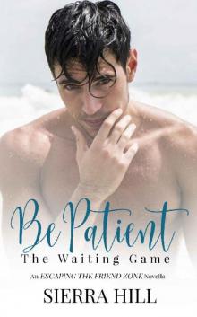 Be Patient: The Waiting Game (Escaping the Friend Zone Book 4)