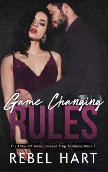 Game Changing Rules: The Elites Of Weis-Jameson Prep Academy Book 3